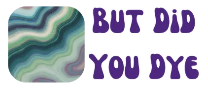 But Did you Dye